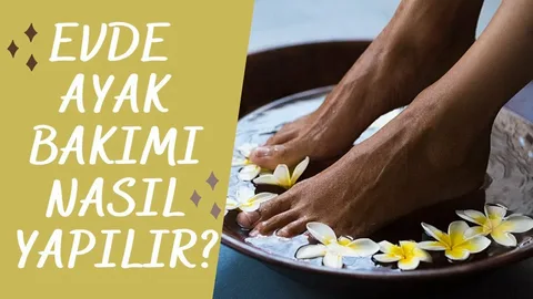 evde pedikür nasıl yapılır püf noktaları